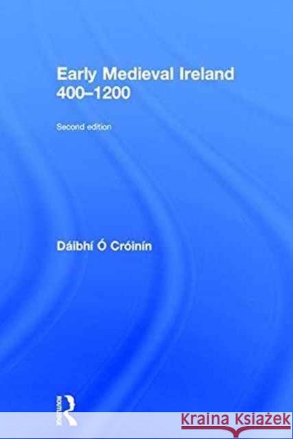 Early Medieval Ireland 400-1200 Daibhi O Croinin   9781138885424 Taylor and Francis - książka