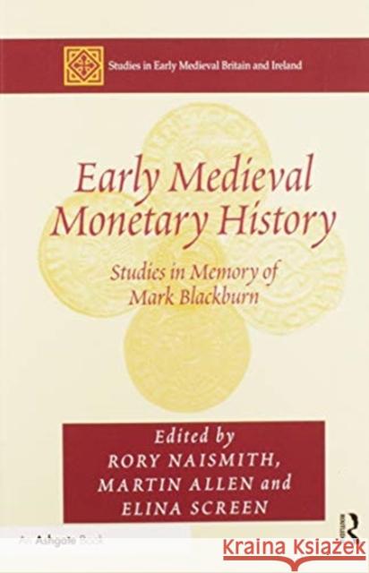 Early Medieval Monetary History: Studies in Memory of Mark Blackburn Martin Allen Rory Naismith 9780367599997 Routledge - książka