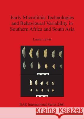 Early Microlithic Technologies and Behavioural Variability in Southern Africa and South Asia Laura Lewis 9781407315522 British Archaeological Reports Oxford Ltd - książka