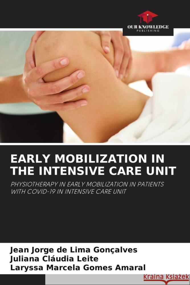 EARLY MOBILIZATION IN THE INTENSIVE CARE UNIT Gonçalves, Jean Jorge de Lima, Leite, Juliana Cláudia, Amaral, Laryssa Marcela Gomes 9786205006184 Our Knowledge Publishing - książka