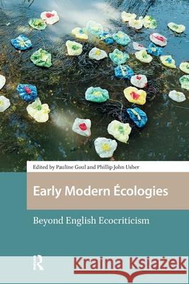 Early Modern ?cologies: Beyond English Ecocriticism Pauline Goul 9781041178460 Routledge - książka