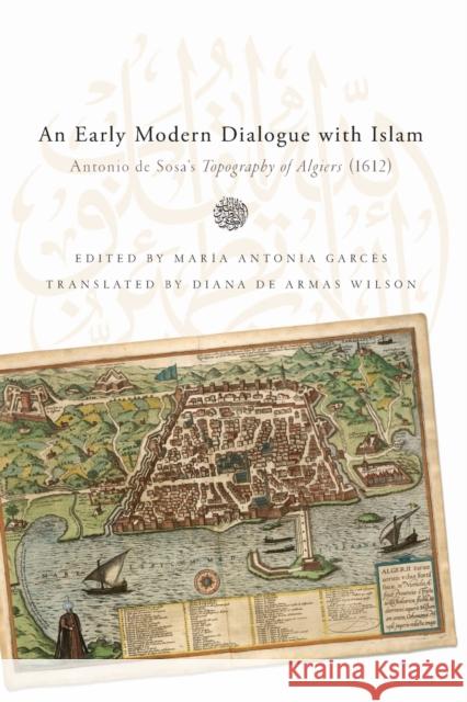 Early Modern Dialogue with Islam: Antonio de Sosa's Topography of Algiers (1612) De Sosa, Antonio 9780268029784 University of Notre Dame Press - książka