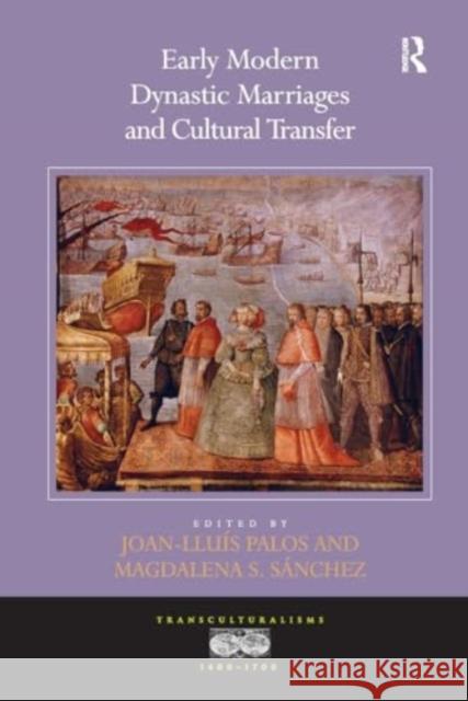 Early Modern Dynastic Marriages and Cultural Transfer Joan-Lluis Palos Magdalena S. Sanchez 9781032923147 Routledge - książka