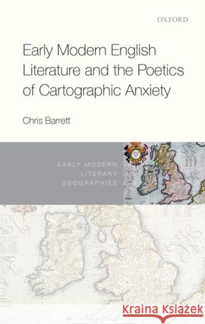 Early Modern English Literature and the Poetics of Cartographic Anxiety Chris Barrett 9780198816874 Oxford University Press, USA - książka