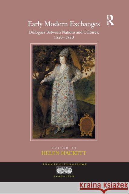 Early Modern Exchanges: Dialogues Between Nations and Cultures, 1550-1750 Helen Hackett 9780367880101 Routledge - książka