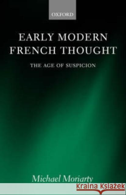 Early Modern French Thought: The Age of Suspicion Moriarty, Michael 9780199261468 Oxford University Press, USA - książka