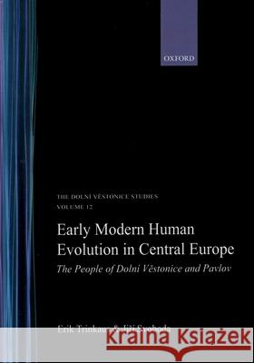Early Modern Human Evolution in Central Europe: The People of Dolní Vestonice and Pavlov Trinkaus, Erik 9780195166996 Oxford University Press, USA - książka