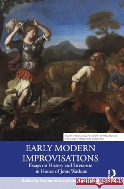 Early Modern Improvisations: Essays on History and Literature in Honor of John Watkins Katherine Scheil Linda Shenk 9781032698298 Routledge - książka