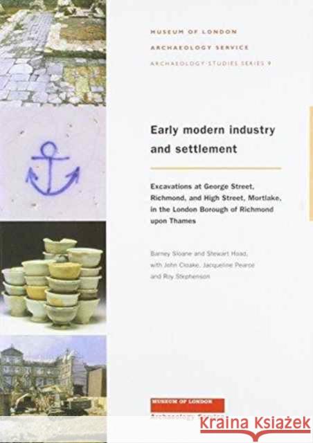 Early Modern Industry and Settlement: Excavations at George Street, Richmond, and High Street, Mortlake Sloane, Barney 9781901992359 David Brown Book Company - książka