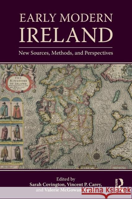 Early Modern Ireland: New Sources, Methods, and Perspectives Vincent Carey Sarah Covington Valerie McGowan-Doyle 9780815373940 Routledge - książka