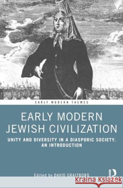 Early Modern Jewish Civilization: Unity and Diversity in a Diasporic Society. An Introduction  9780367767235 Routledge - książka