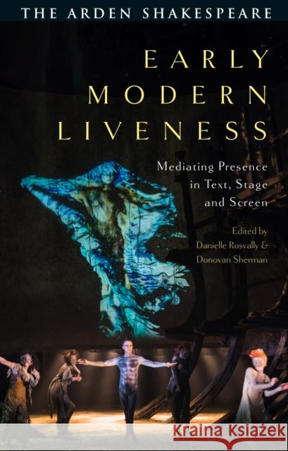 Early Modern Liveness: Mediating Presence in Text, Stage and Screen Rosvally, Danielle 9781350318472 Bloomsbury Publishing PLC - książka