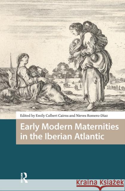 Early Modern Maternities in the Iberian Atlantic Emily Colber Nieves Romero-Diaz 9781041178484 Routledge - książka