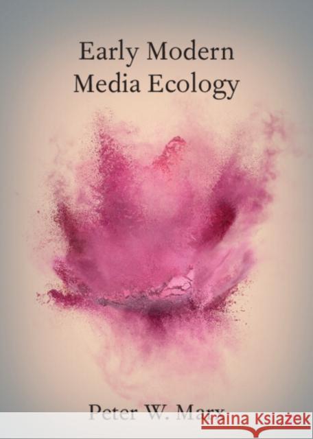 Early Modern Media Ecology Peter W. (University of Cologne) Marx 9781009298100 Cambridge University Press - książka