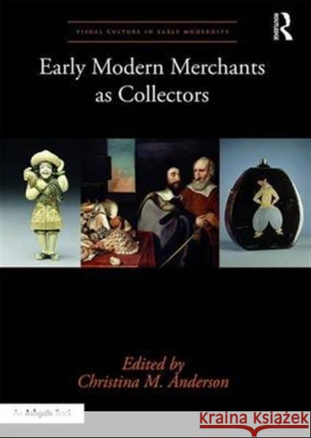 Early Modern Merchants as Collectors Christina M. Anderson 9781472469823 Routledge - książka