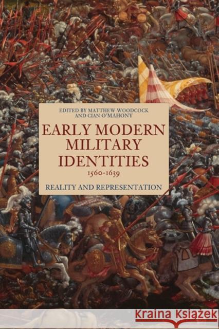 Early Modern Military Identities, 1560-1639: Reality and Representation Matthew Woodcock Cian O'Mahony 9781843845324 Boydell & Brewer - książka