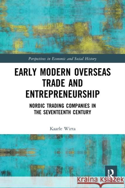 Early Modern Overseas Trade and Entrepreneurship: Nordic Trading Companies in the Seventeenth Century  9780367509415 Routledge - książka