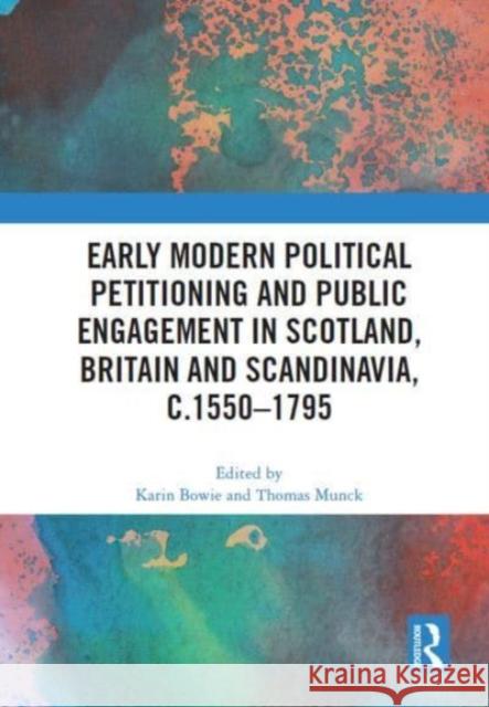 Early Modern Political Petitioning and Public Engagement in Scotland, Britain and Scandinavia, c.1550-1795  9780367630041 Taylor & Francis Ltd - książka