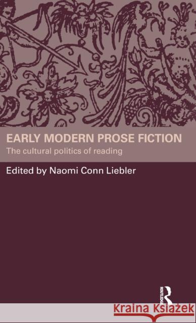 Early Modern Prose Fiction: The Cultural Politics of Reading Liebler, Naomi Conn 9780415358408 Routledge - książka