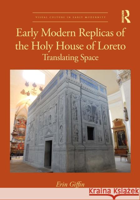 Early Modern Replicas of the Holy House of Loreto: Translating Space Erin Giffin 9781032658582 Routledge - książka