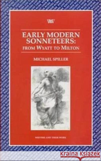 Early Modern Sonneteers: From Wyatt to Milton Michael Spiller 9780746309360 NORTHCOTE HOUSE PUBLISHERS LTD - książka