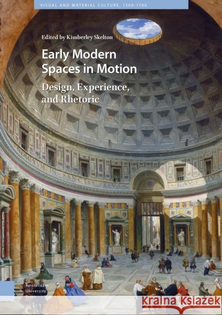 Early Modern Spaces in Motion: Design, Experience and Rhetoric Kimberley Skelton 9789463725811 Amsterdam University Press - książka