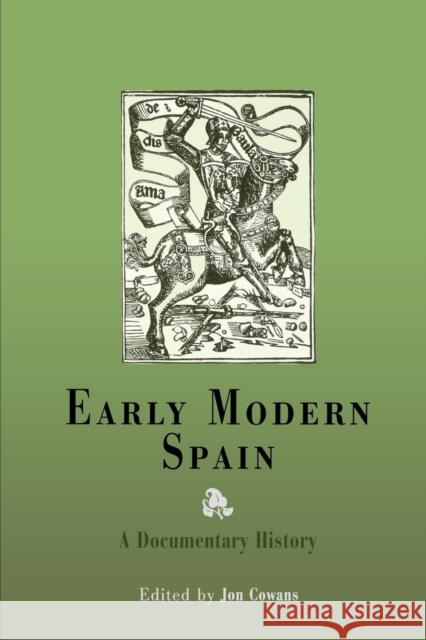 Early Modern Spain: A Documentary History Cowans, Jon 9780812218459 University of Pennsylvania Press - książka