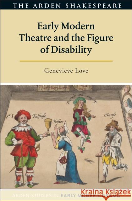 Early Modern Theatre and the Figure of Disability Genevieve Love Lisa Hopkins Tanya Pollard 9781350017207 Arden Shakespeare - książka