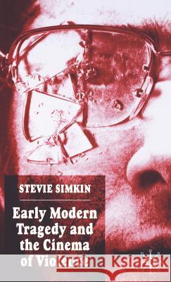 Early Modern Tragedy and the Cinema of Violence Stevie Simkin 9781403944115 Palgrave MacMillan - książka