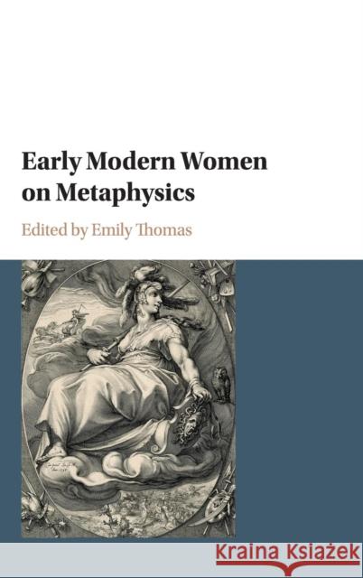 Early Modern Women on Metaphysics Emily Thomas 9781107178687 Cambridge University Press - książka