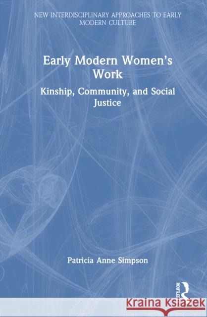 Early Modern Women's Work: Kinship, Community, and Social Justice Patricia Anne Simpson 9781032211329 Routledge - książka