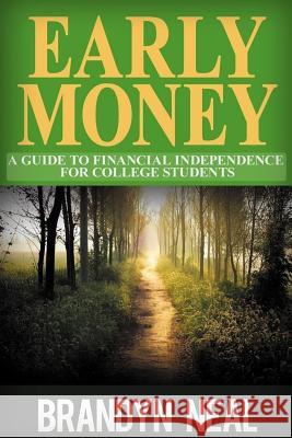 Early Money: A Guide to Financial Independence For College Students Neal, Brandyn Kyle 9781979421836 Createspace Independent Publishing Platform - książka