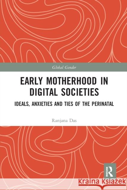 Early Motherhood in Digital Societies: Ideals, Anxieties and Ties of the Perinatal Ranjana Das 9781032082011 Routledge - książka