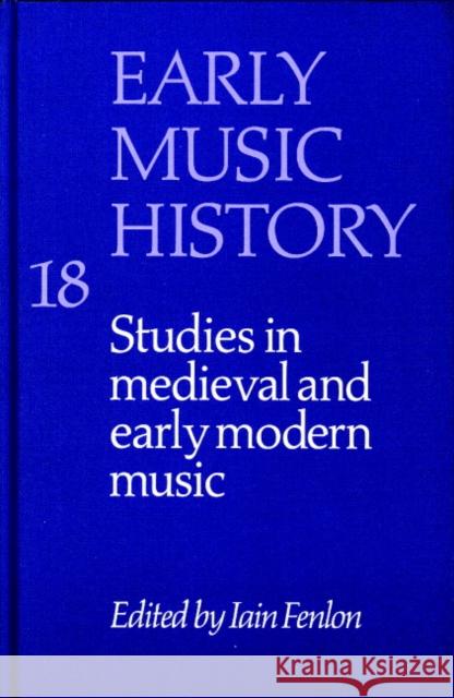 Early Music History: Volume 18: Studies in Medieval and Early Modern Music Iain Fenlon (University of Cambridge) 9780521652018 Cambridge University Press - książka
