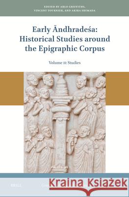 Early Āndhradeśa: Historical Studies Around the Epigraphic Corpus: Volume Two: Studies Arlo Griffiths Vincent Tournier Akira Shimada 9789004743731 Brill - książka