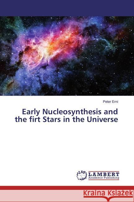 Early Nucleosynthesis and the firt Stars in the Universe Erni, Peter 9783659856891 LAP Lambert Academic Publishing - książka