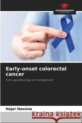 Early-onset colorectal cancer Hassine, Hajer 9786209091995 Our Knowledge Publishing - książka