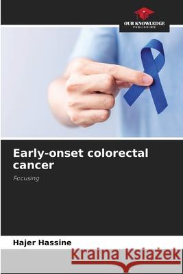 Early-onset colorectal cancer Hassine, Hajer 9786209126338 Our Knowledge Publishing - książka