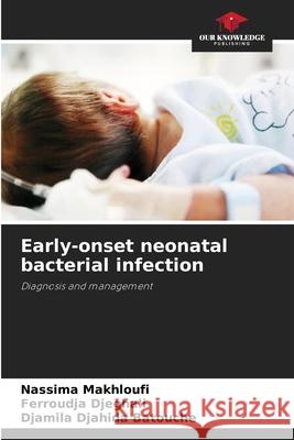 Early-onset neonatal bacterial infection Makhloufi, Nassima, Djeghali, Ferroudja, Batouche, Djamila Djahida 9783639856538 Our Knowledge Publishing - książka