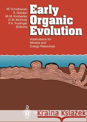 Early Organic Evolution: Implications for Mineral and Energy Resources Schidlowski, Manfred 9783642768866 Springer - książka