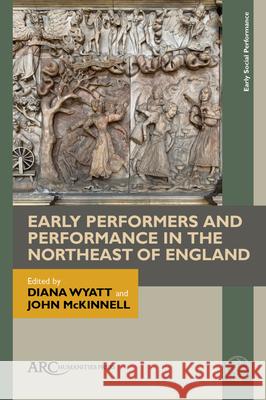 Early Performers and Performance in the Northeast of England Wyatt, Diana 9781641893442 ARC Humanities Press - książka