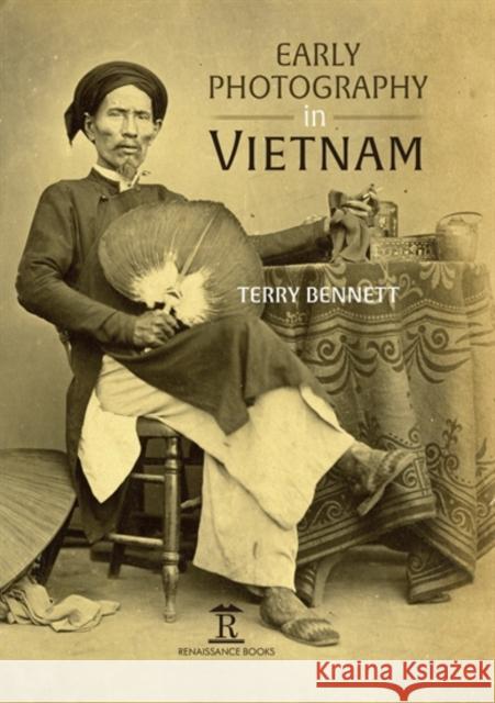 Early Photography in Vietnam Terry Bennett 9781912961047 Renaissance Books - książka