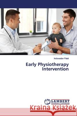 Early Physiotherapy Intervention Patel, Indravadan 9786139986644 LAP Lambert Academic Publishing - książka