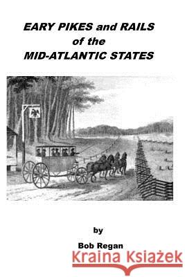 Early Pikes and Rails of the Mid-Atlantic States Bob Regan 9781981162833 Createspace Independent Publishing Platform - książka