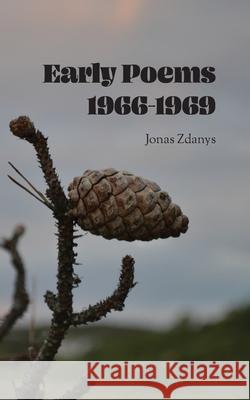 Early Poems 1966-1969 Jonas Zdanys 9781733888226 Black Spruce Press - książka