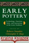 Early Pottery: Technology, Function, Style, and Interaction in the Lower Southeast Saunders, Rebecca 9780817351274 University Alabama Press