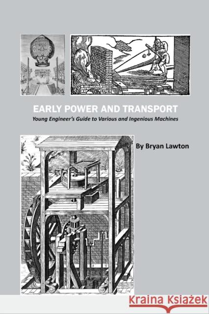 Early Power and Transport: Young Engineer's Guide to Various and Ingenious Machines Bryan Lawton 9780791861417 American Society of Mechanical Engineers - książka