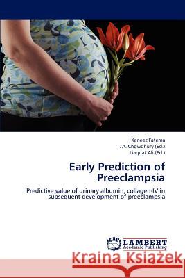 Early Prediction of Preeclampsia Kaneez Fatema, T A Chowdhury, Liaquat Ali 9783659198953 LAP Lambert Academic Publishing - książka