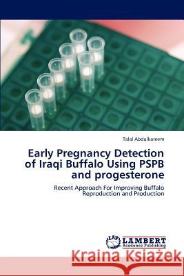 Early Pregnancy Detection of Iraqi Buffalo Using PSPB and progesterone Talal Abdulkareem 9783659189104 LAP Lambert Academic Publishing - książka