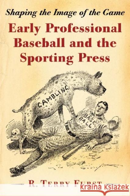 Early Professional Baseball and the Sporting Press: Shaping the Image of the Game Furst, R. Terry 9780786469857 Not Avail - książka